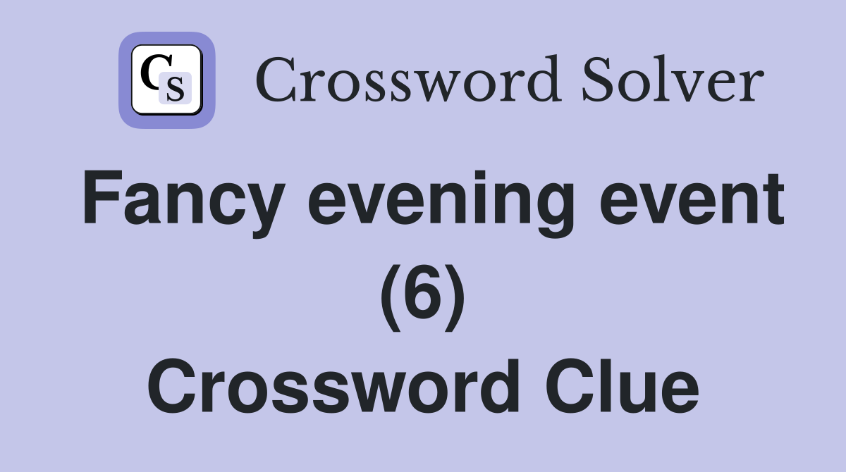 Fancy evening event (6) Crossword Clue