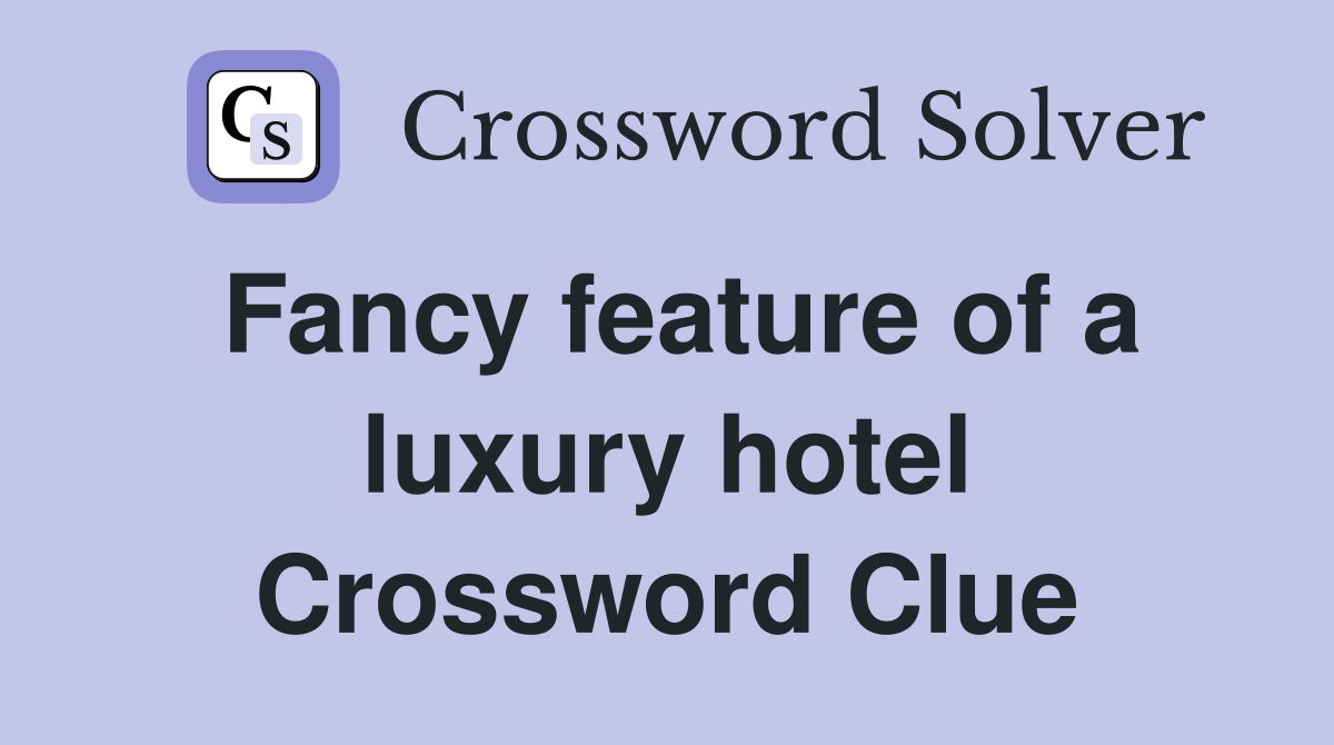 Fancy feature of a luxury hotel Crossword Clue