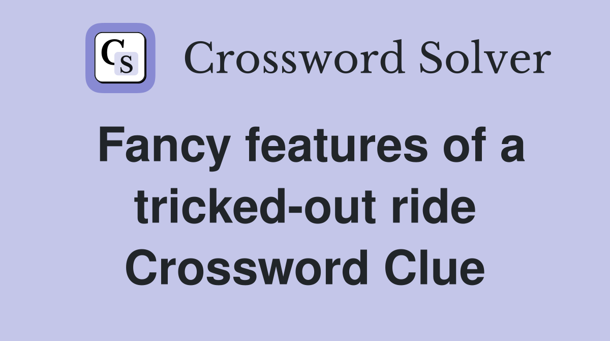 Fancy features of a tricked-out ride Crossword Clue
