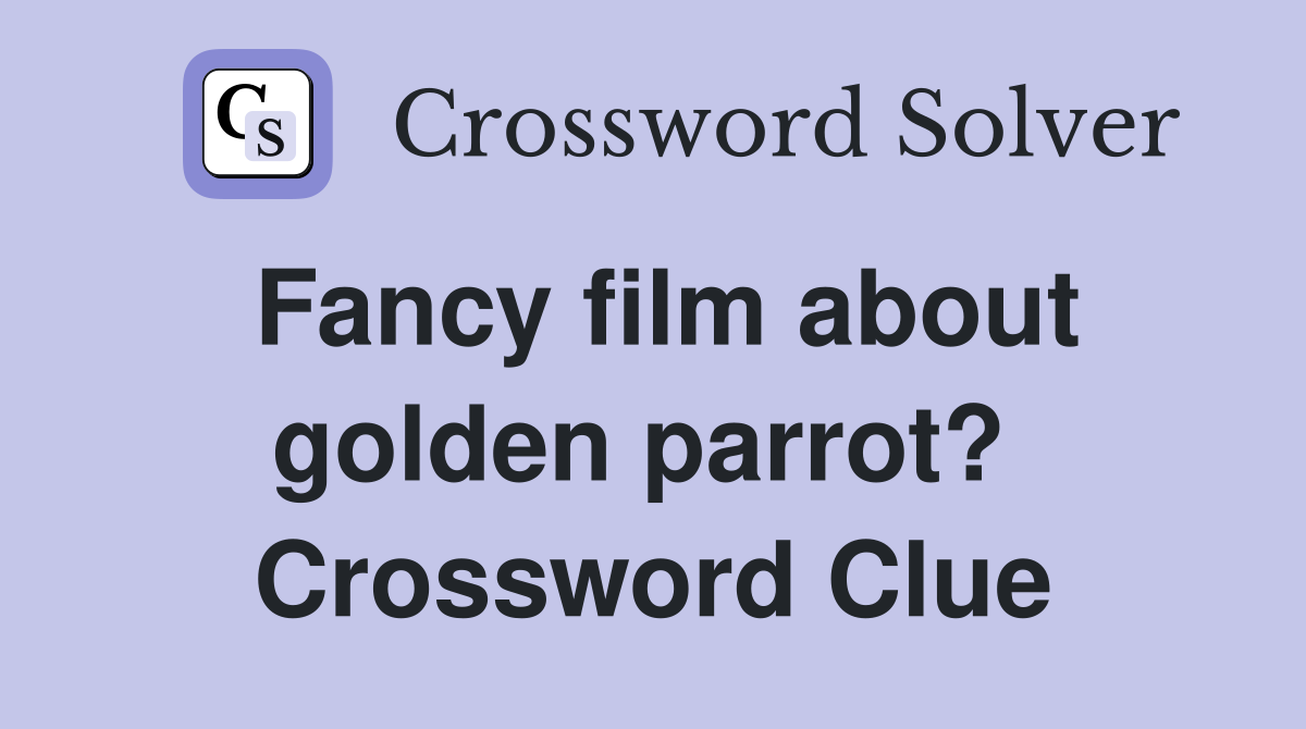 Fancy film about golden parrot?  Crossword Clue