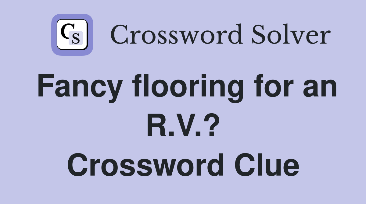 Fancy flooring for an R.V.? Crossword Clue