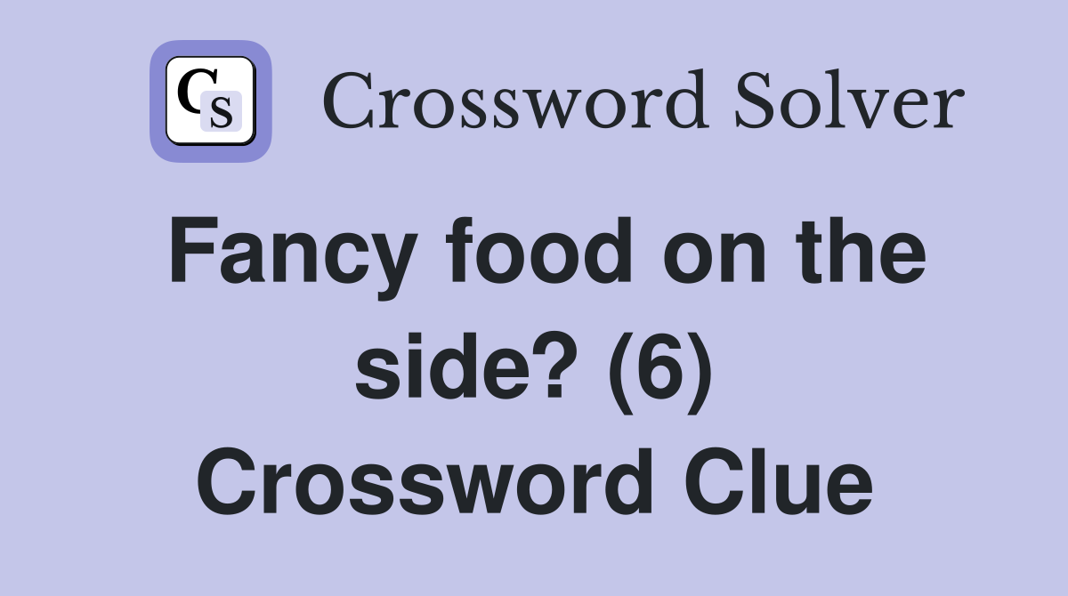 Fancy food on the side? (6) Crossword Clue