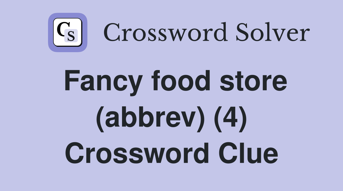 Fancy food store (abbrev) (4) Crossword Clue