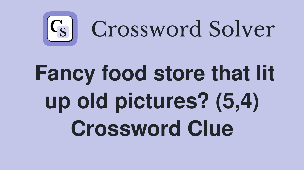 Fancy food store that lit up old pictures? (5,4) Crossword Clue