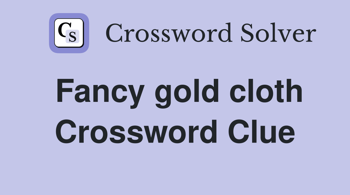 Fancy gold cloth Crossword Clue