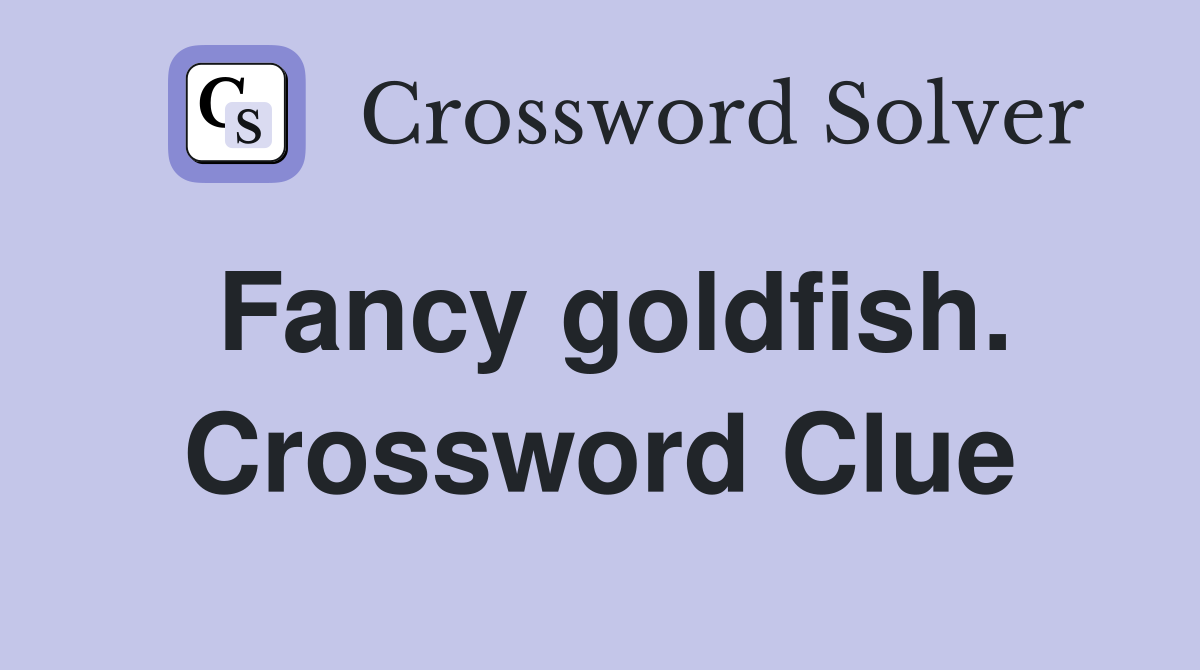 Fancy goldfish. Crossword Clue
