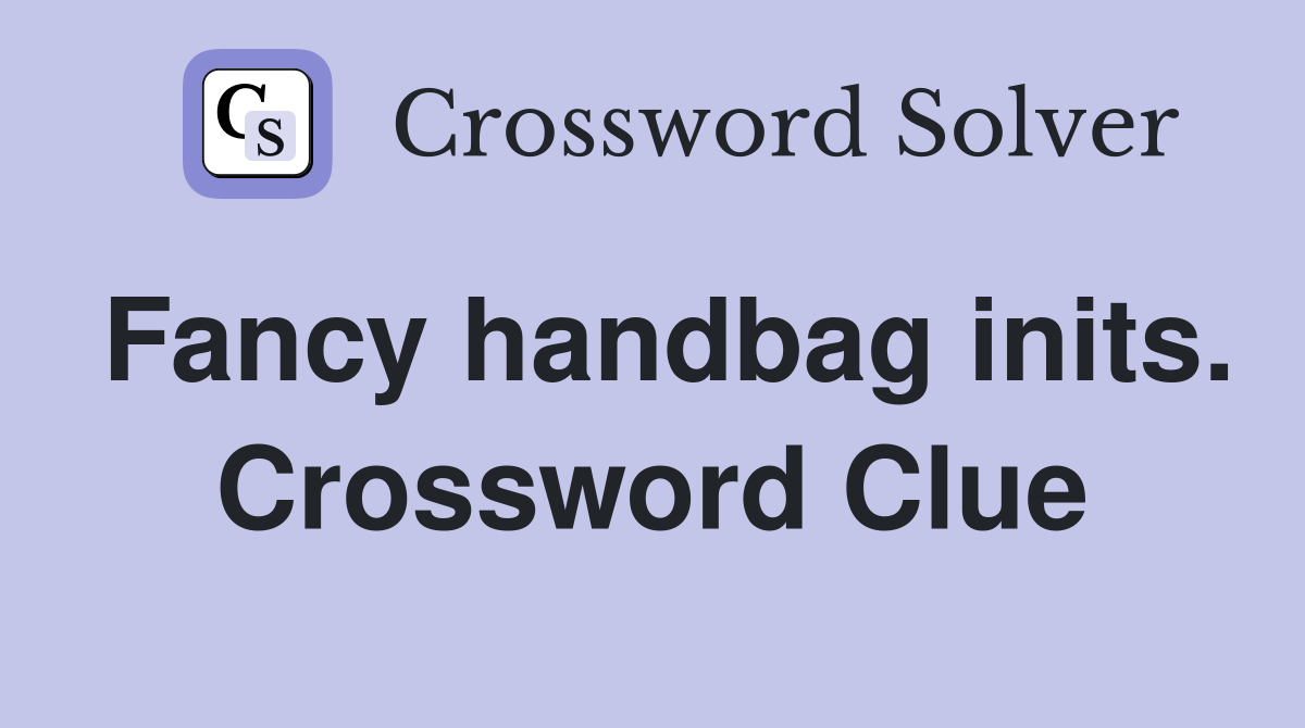 Fancy handbag inits. Crossword Clue