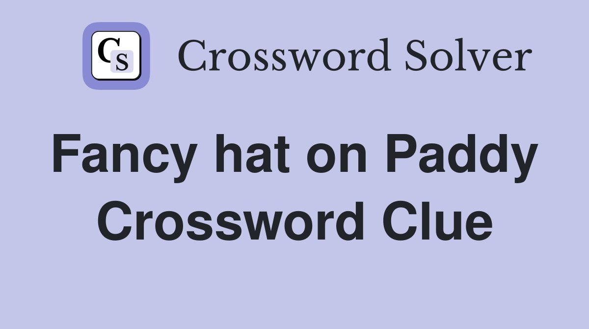 Fancy hat on Paddy  Crossword Clue