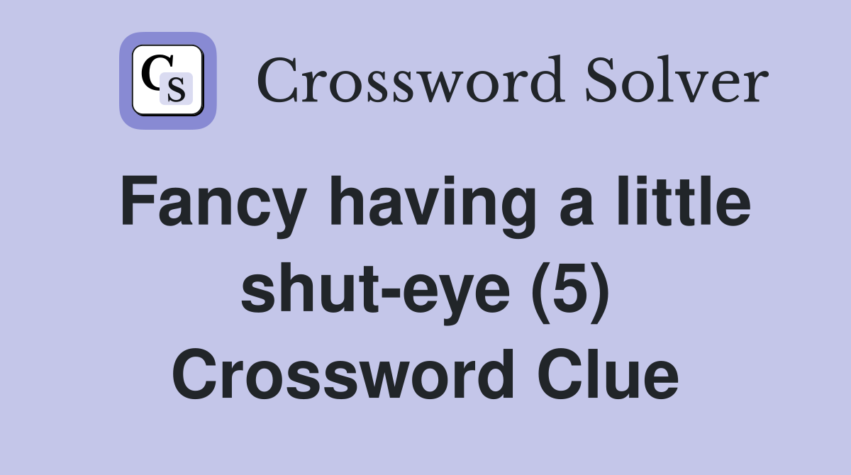 Fancy having a little shut-eye (5) Crossword Clue