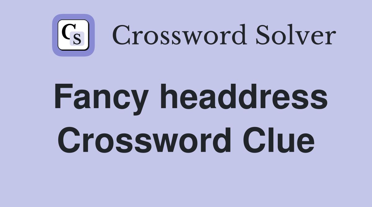 Fancy headdress Crossword Clue