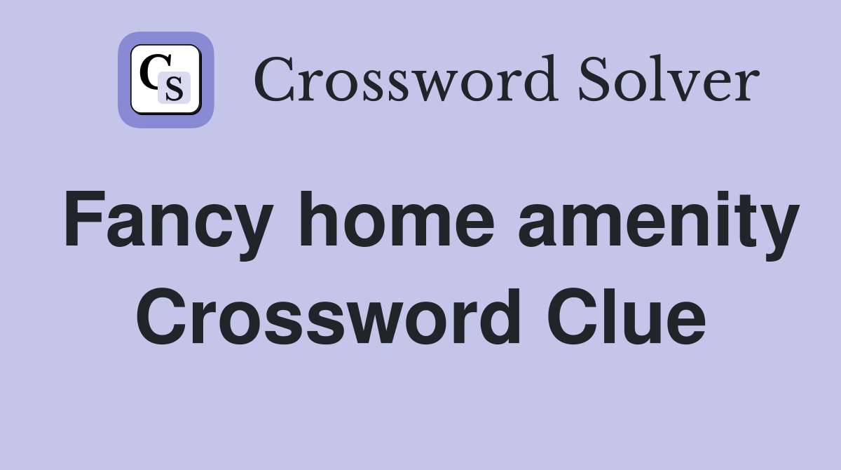 Fancy home amenity Crossword Clue