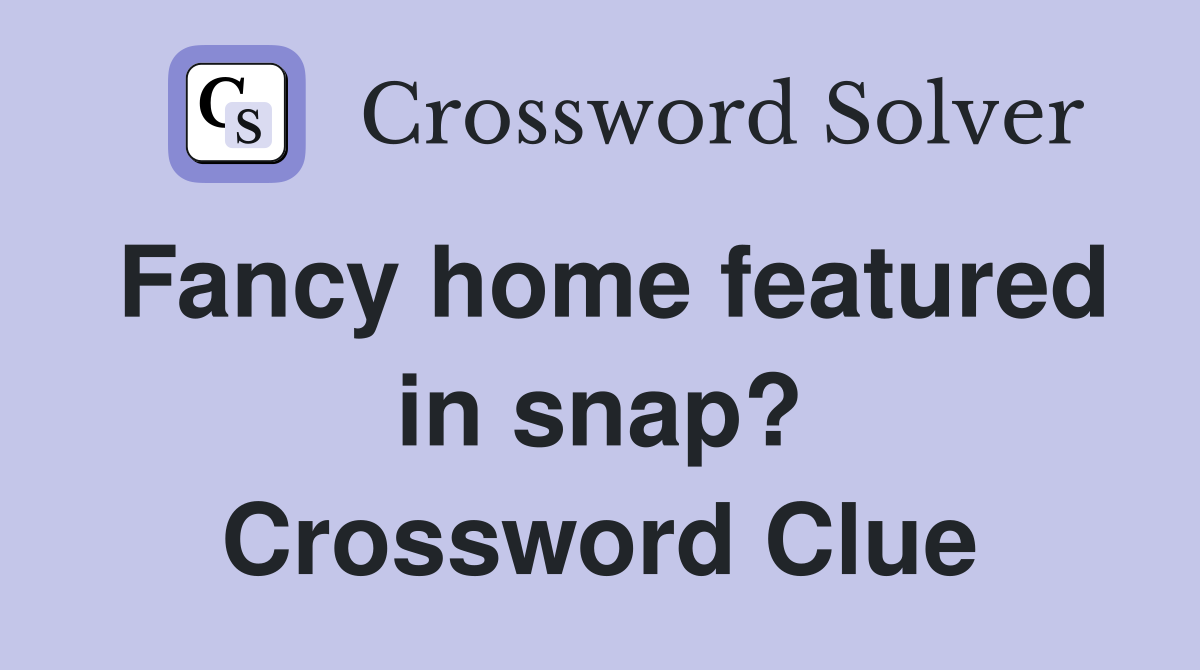 Fancy home featured in snap? Crossword Clue