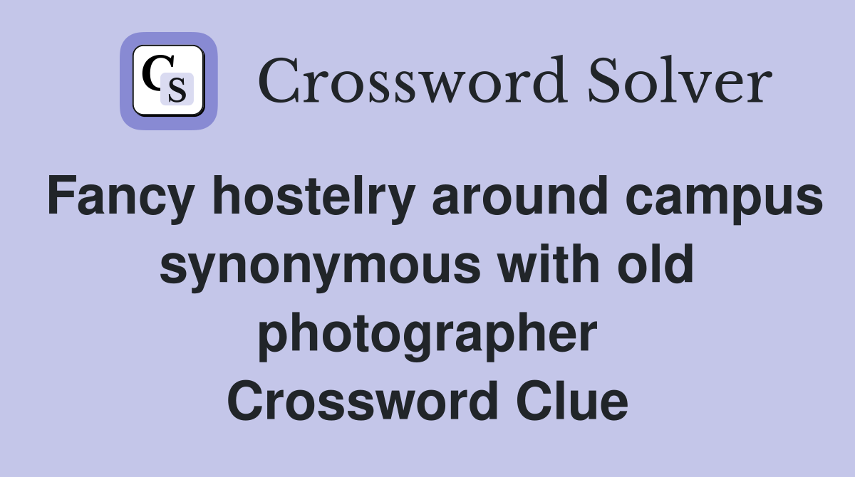 Fancy hostelry around campus synonymous with old photographer Crossword Clue