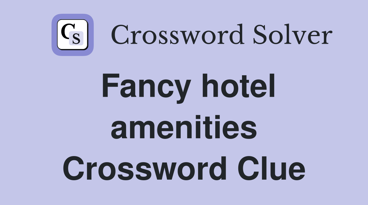 Fancy hotel amenities Crossword Clue