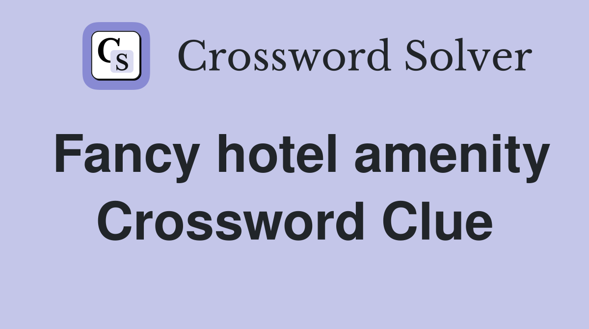 Fancy hotel amenity Crossword Clue