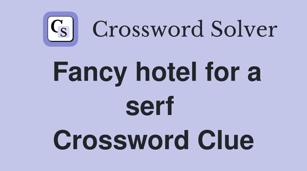 Fancy hotel for a serf  Crossword Clue