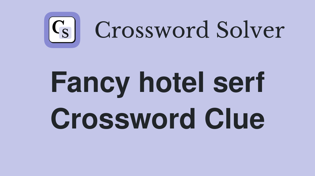 Fancy hotel serf  Crossword Clue