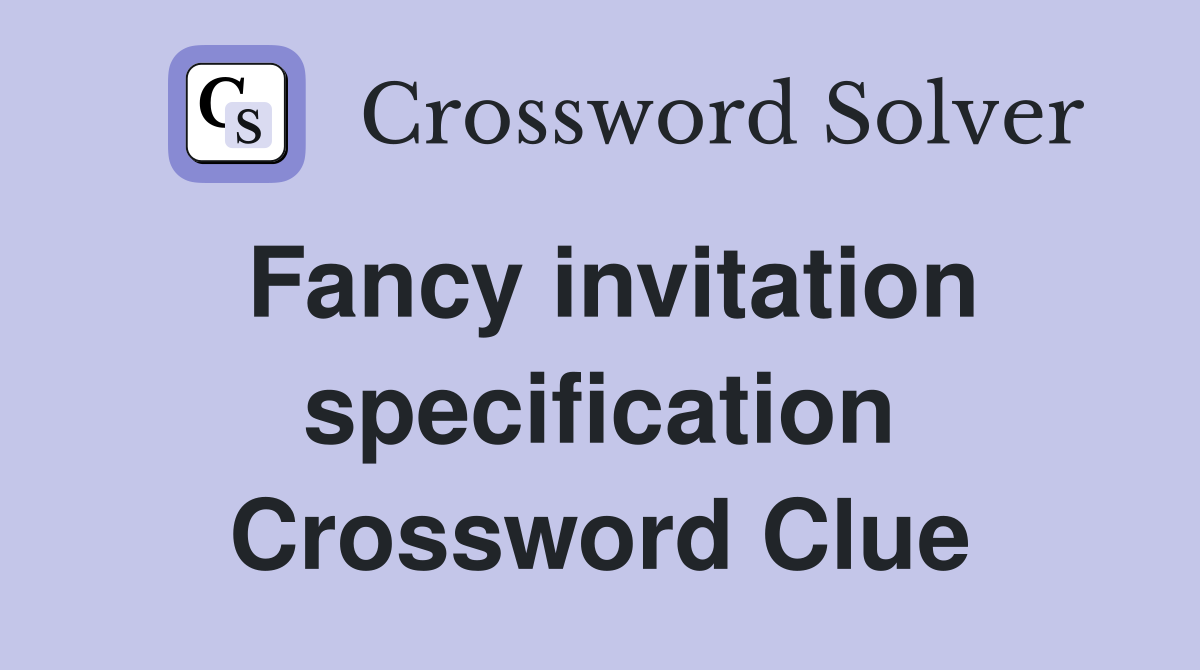 Fancy invitation specification Crossword Clue