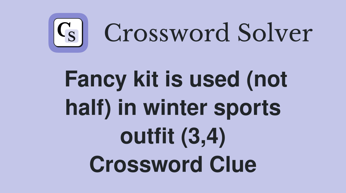 Fancy kit is used (not half) in winter sports outfit (3,4) Crossword Clue