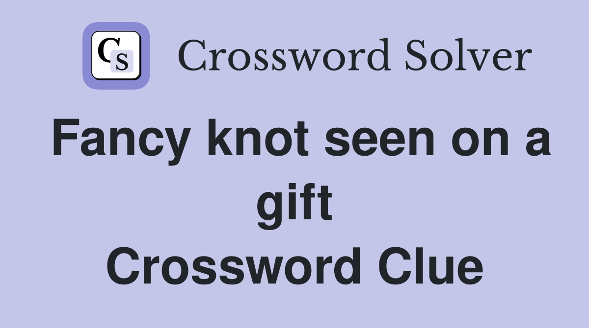 Fancy knot seen on a gift Crossword Clue