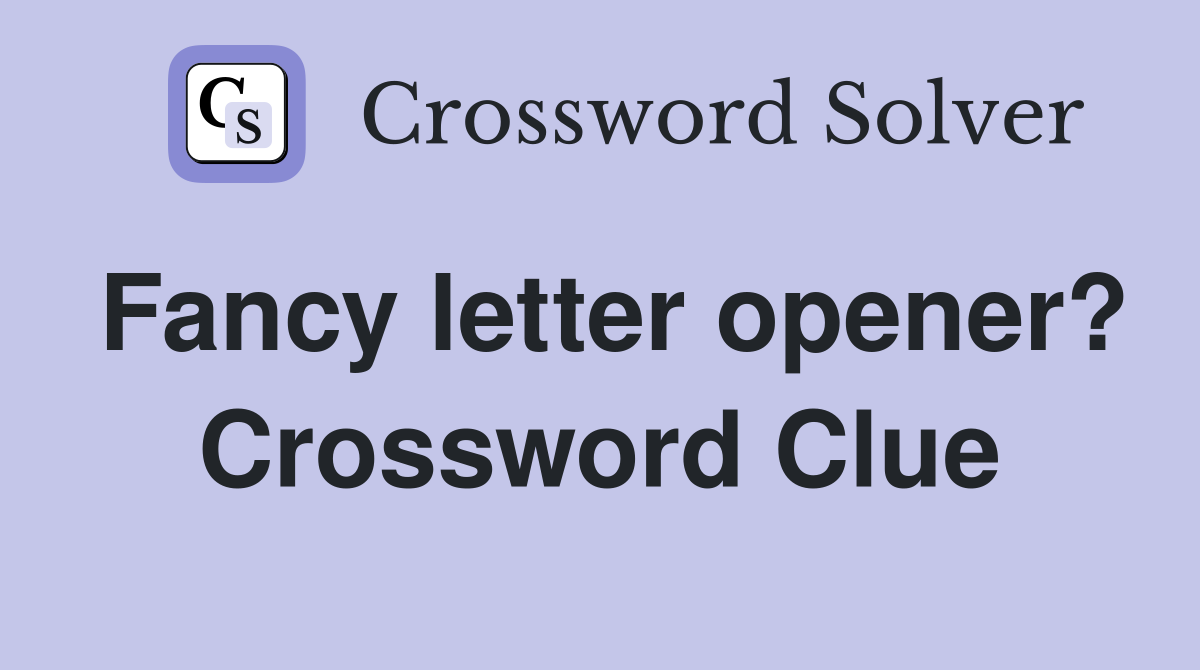 Fancy letter opener? Crossword Clue