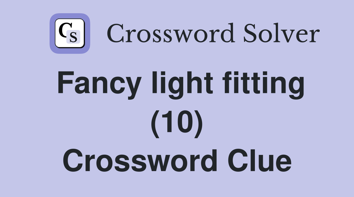 Fancy light fitting (10) Crossword Clue