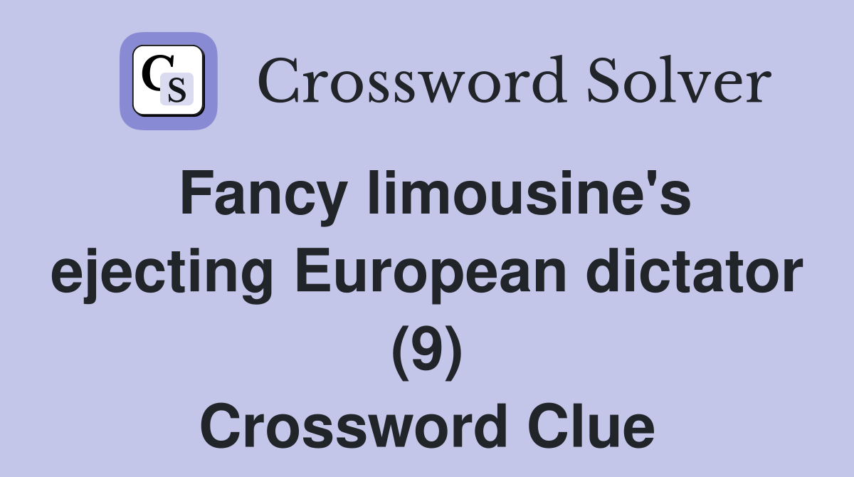 Fancy limousine's ejecting European dictator (9) Crossword Clue