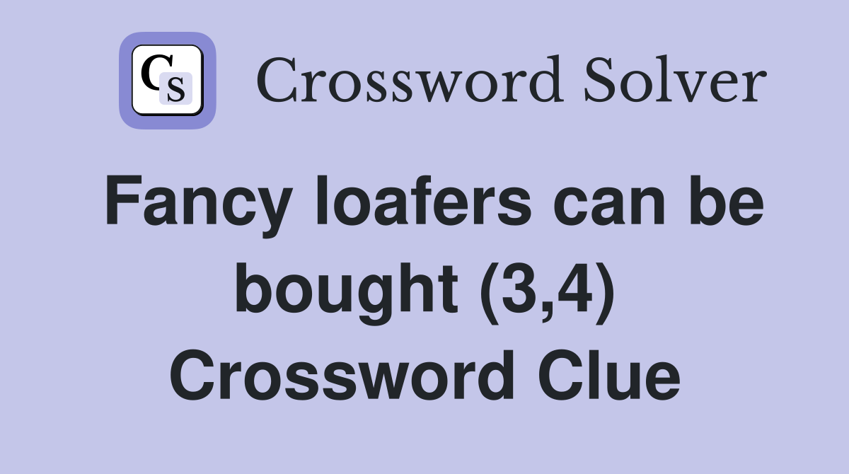 Fancy loafers can be bought (3,4) Crossword Clue