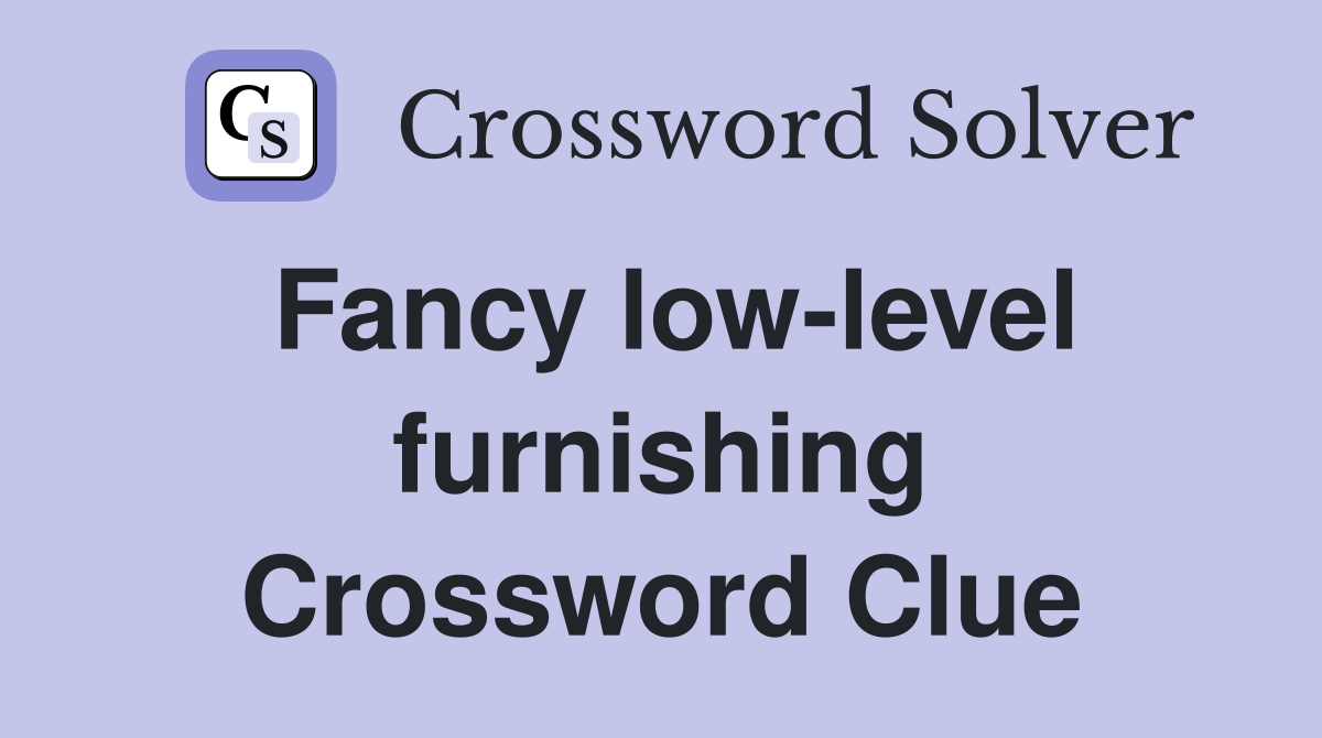 Fancy low-level furnishing Crossword Clue