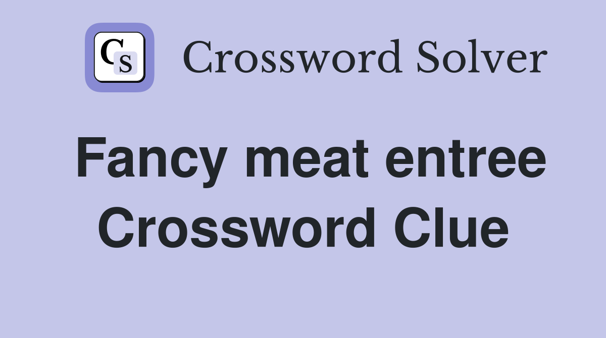 Fancy meat entree Crossword Clue