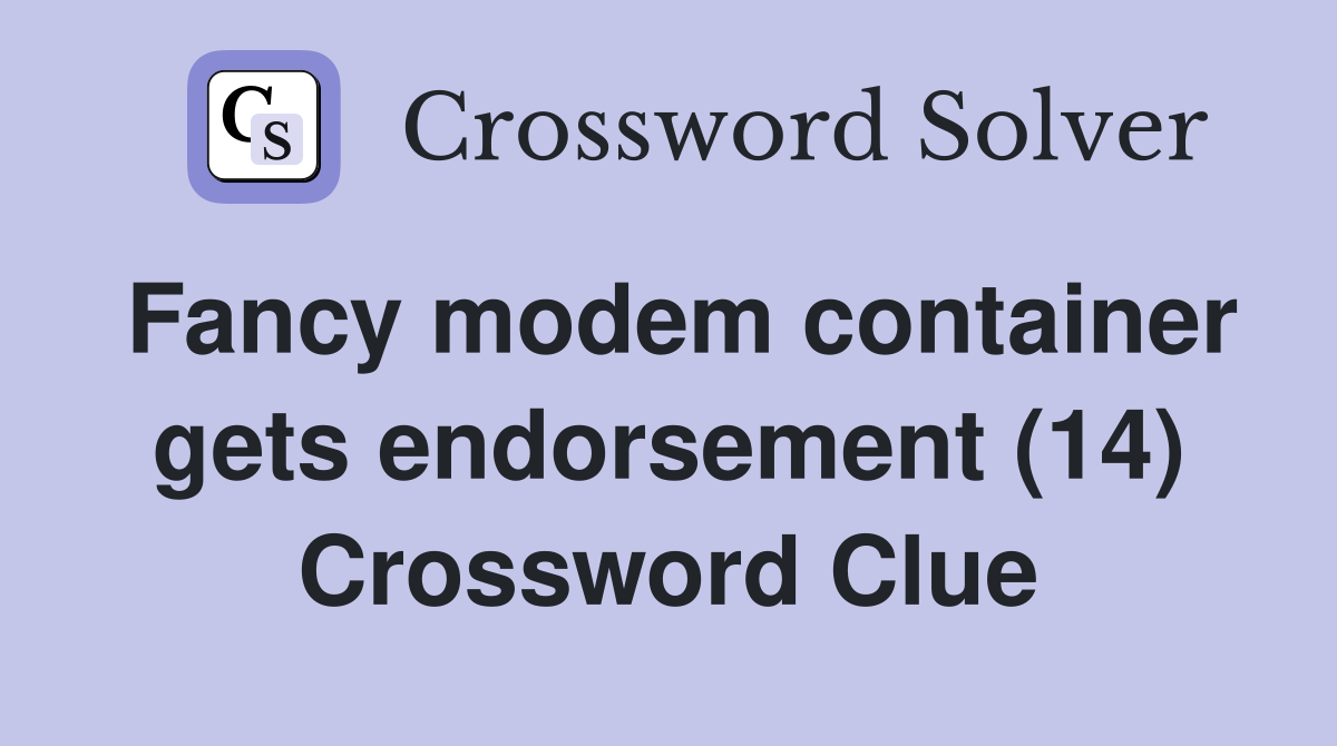 Fancy modem container gets endorsement (14) Crossword Clue