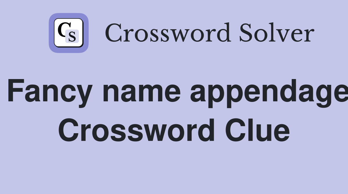 Fancy name appendage Crossword Clue