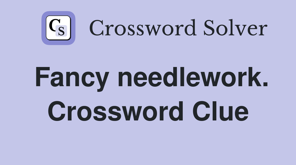 Fancy needlework. Crossword Clue