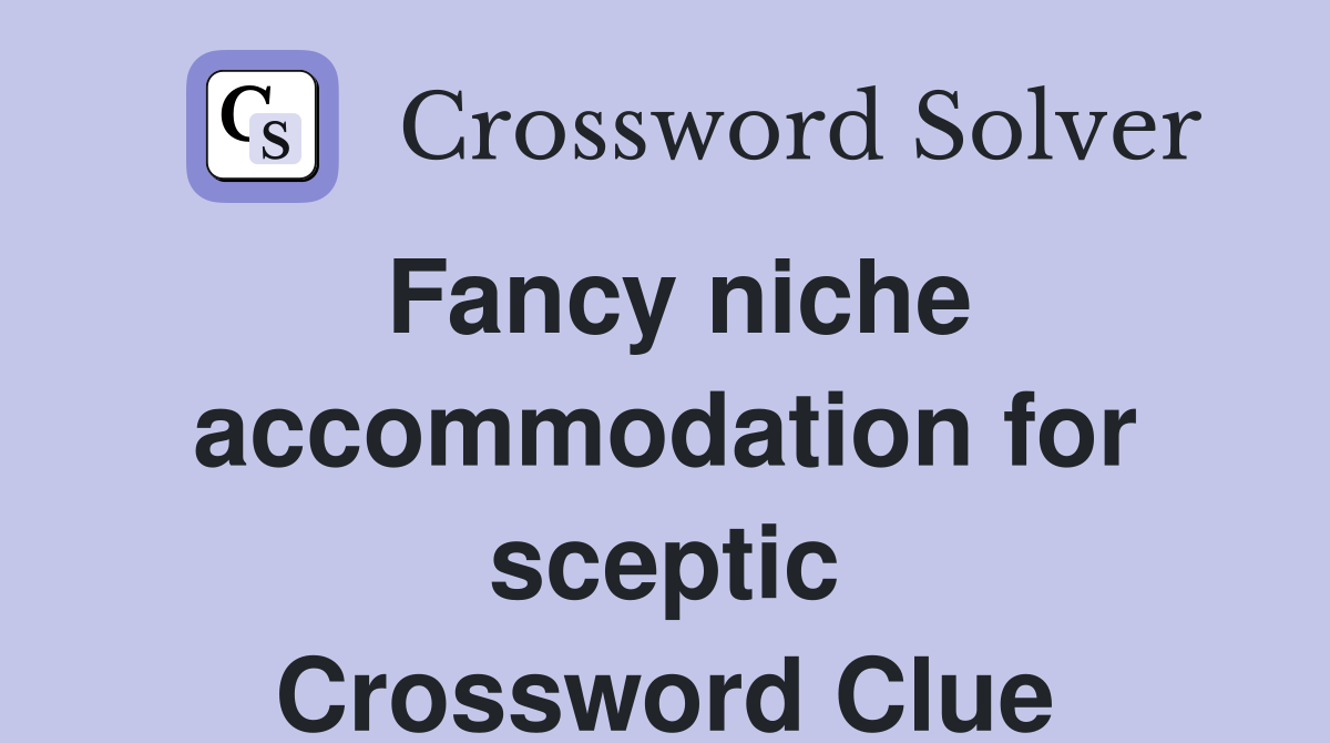 Fancy niche accommodation for sceptic Crossword Clue