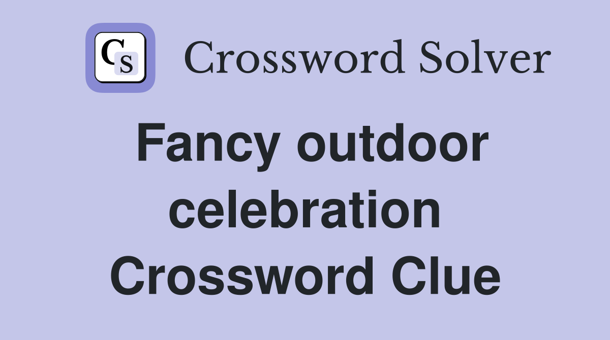Fancy outdoor celebration Crossword Clue