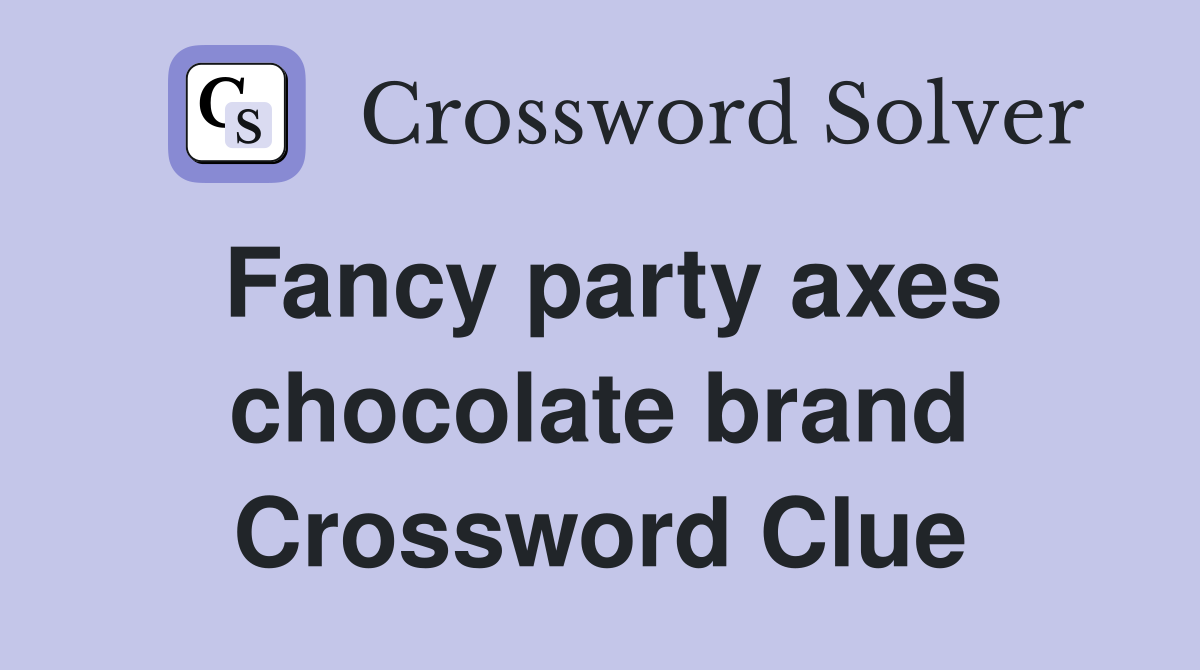Fancy party axes chocolate brand Crossword Clue