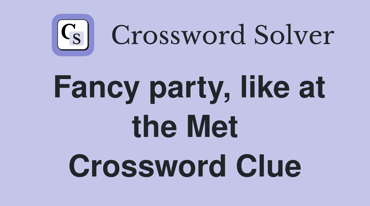 Fancy party, like at the Met Crossword Clue