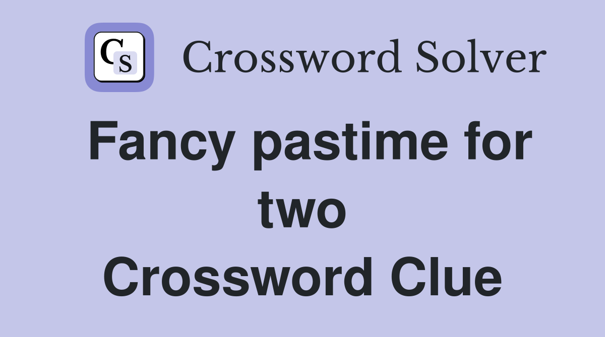 Fancy pastime for two Crossword Clue