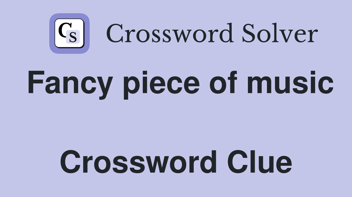 Fancy piece of music  Crossword Clue