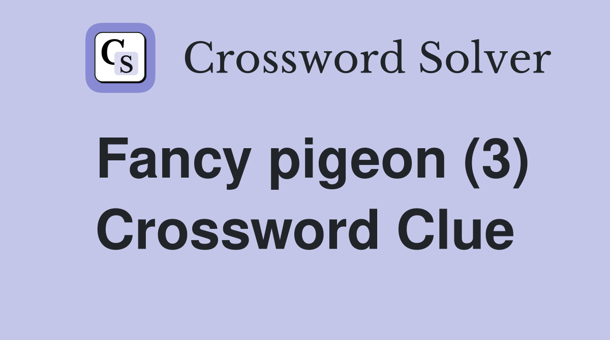 Fancy pigeon (3) Crossword Clue