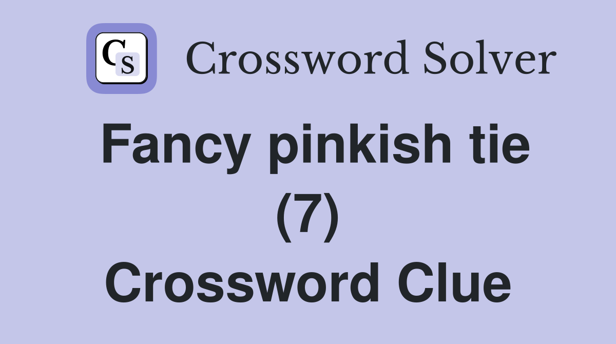 Fancy pinkish tie (7) Crossword Clue