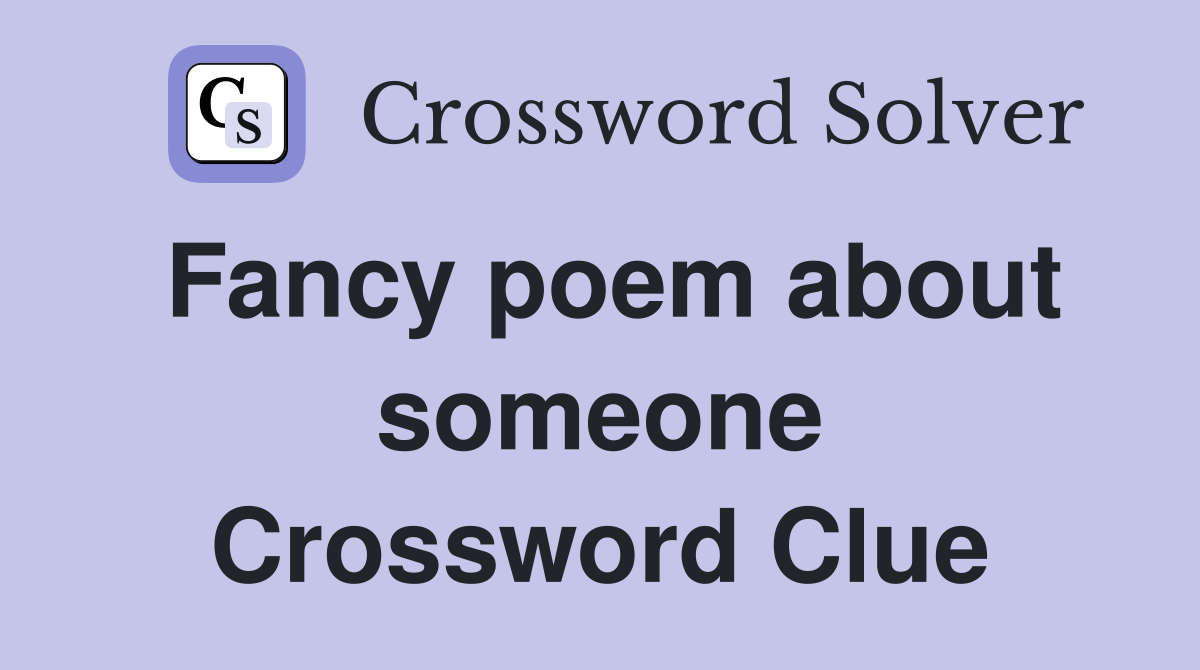 Fancy poem about someone Crossword Clue