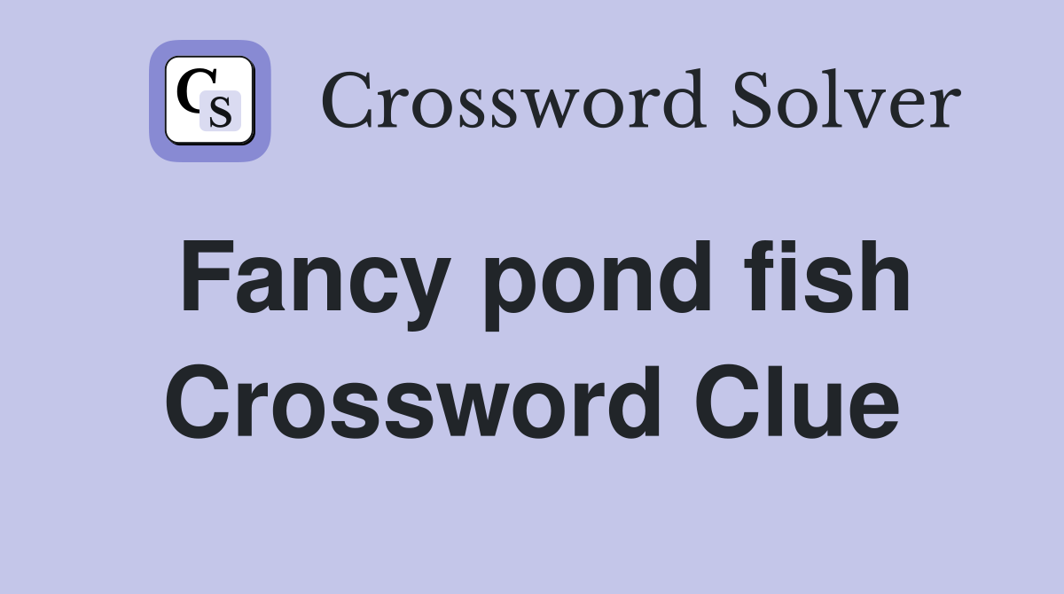 Fancy pond fish Crossword Clue