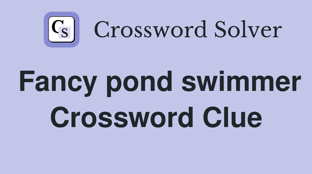 Fancy pond swimmer Crossword Clue