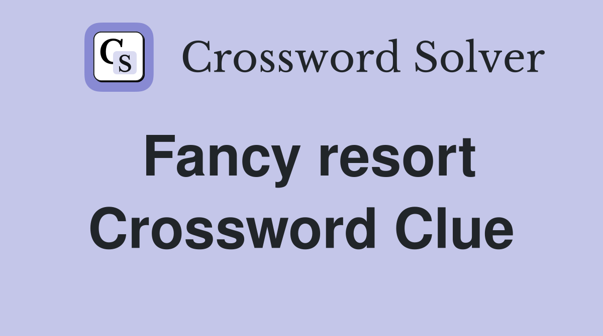 Fancy resort Crossword Clue