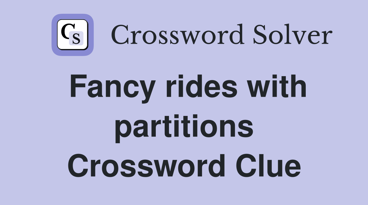 Fancy rides with partitions Crossword Clue