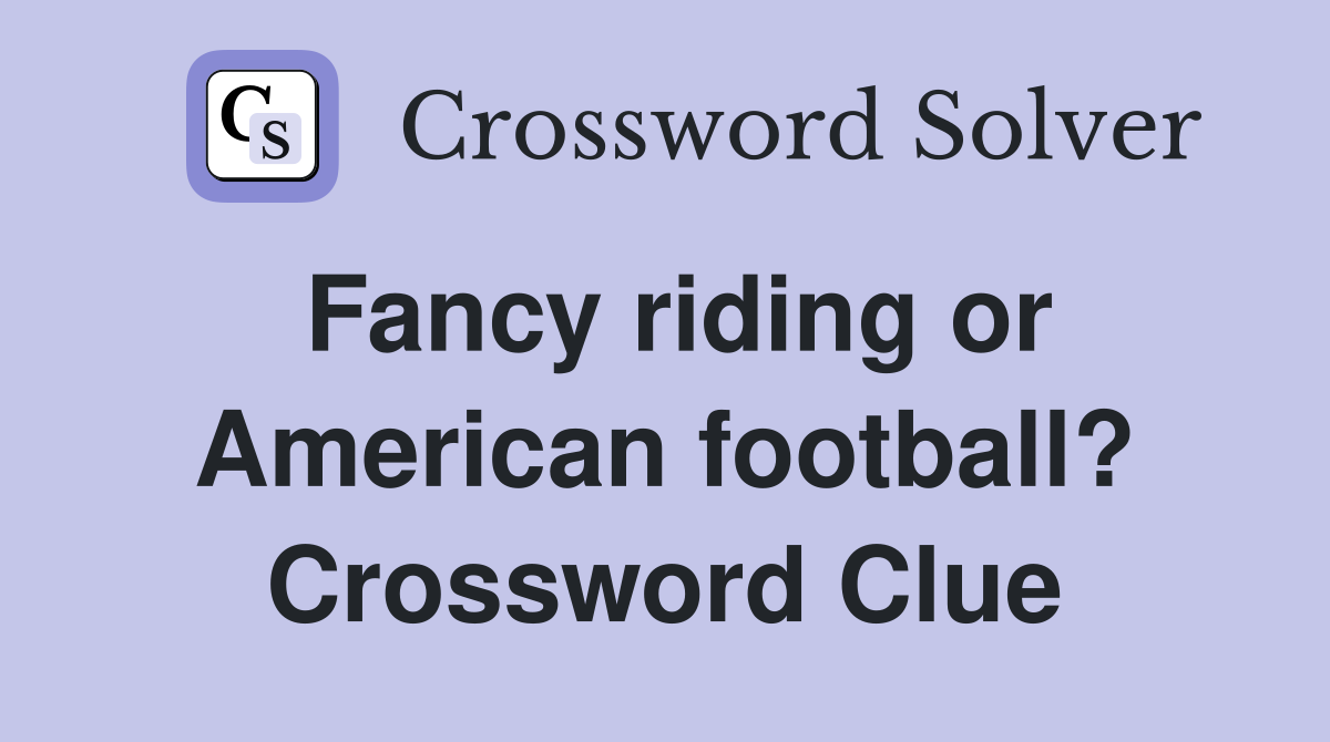 Fancy riding or American football? Crossword Clue