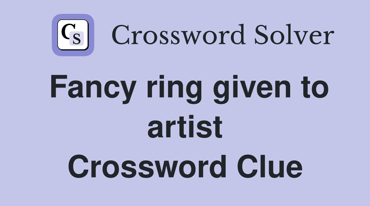 Fancy ring given to artist Crossword Clue