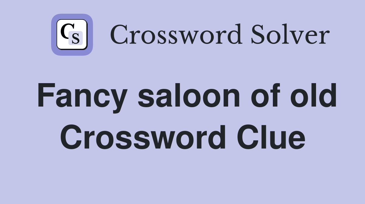 Fancy saloon of old Crossword Clue