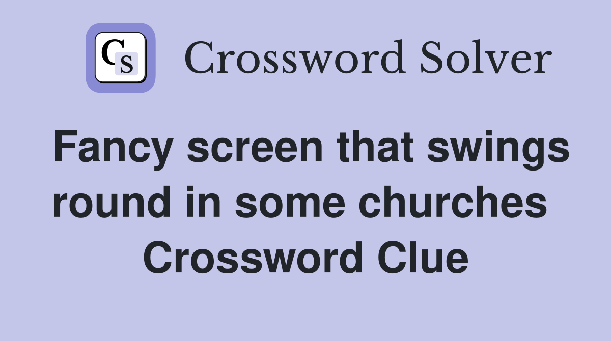 Fancy screen that swings round in some churches  Crossword Clue